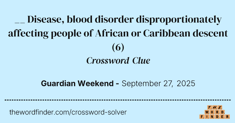 __ Disease, blood disorder disproportionately affecting people of African or Caribbean descent crossword clue image