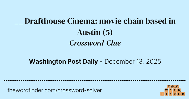 __ Drafthouse Cinema: movie chain based in Austin crossword clue image