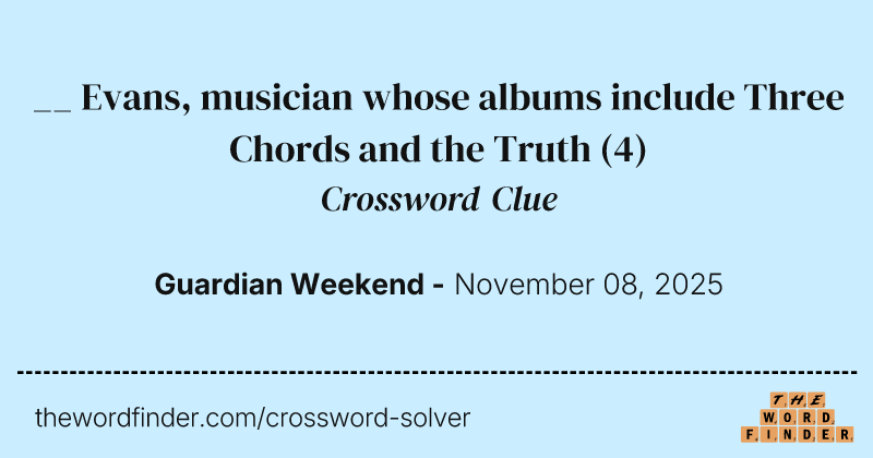 __ Evans, musician whose albums include Three Chords and the Truth crossword clue image