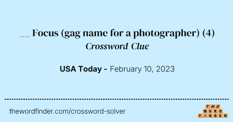 __ Focus (gag name for a photographer) crossword clue image