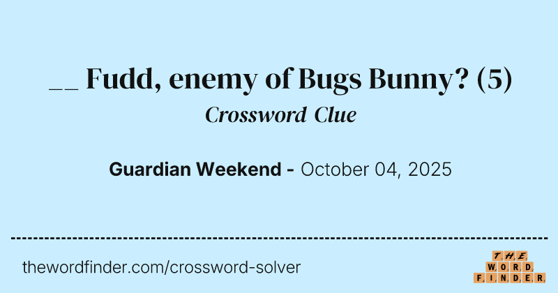 __ Fudd, enemy of Bugs Bunny? crossword clue image