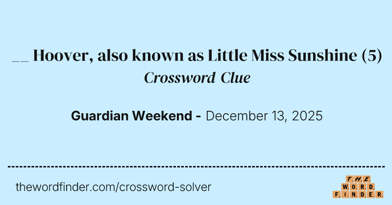 __ Hoover, also known as Little Miss Sunshine crossword clue image