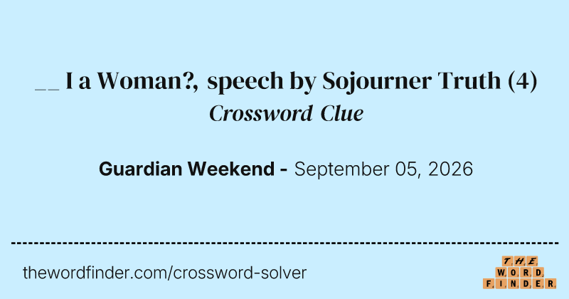 __ I a Woman?, speech by Sojourner Truth crossword clue image