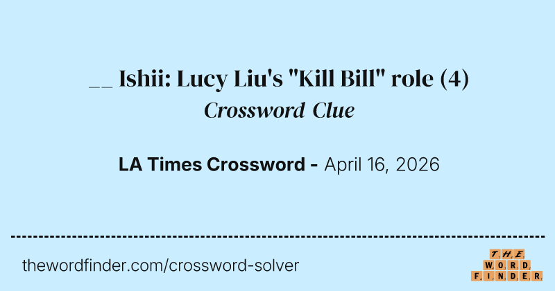 __ Ishii: Lucy Liu's "Kill Bill" role crossword clue image