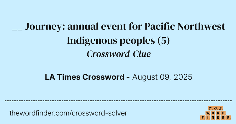 __ Journey: annual event for Pacific Northwest Indigenous peoples crossword clue image
