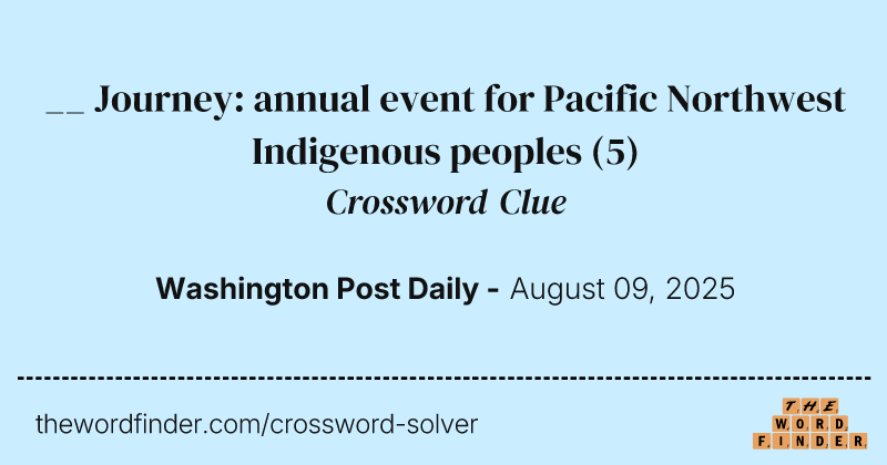 __ Journey: annual event for Pacific Northwest Indigenous peoples crossword clue image