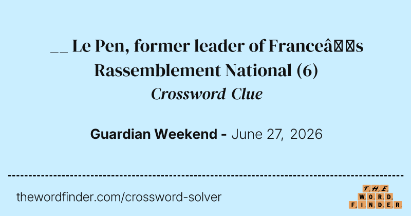 __ Le Pen, former leader of France’s Rassemblement National crossword clue image