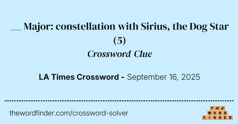 __ Major: constellation with Sirius, the Dog Star crossword clue image