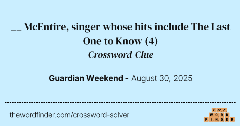 __ McEntire, singer whose hits include The Last One to Know crossword clue image