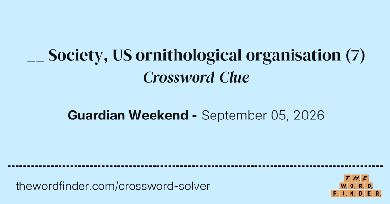 __ Society, US ornithological organisation crossword clue image