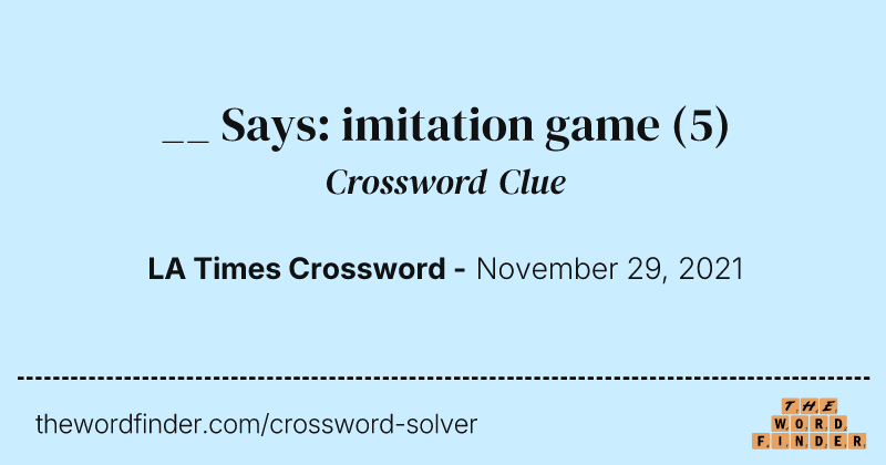__ Says: imitation game crossword clue image