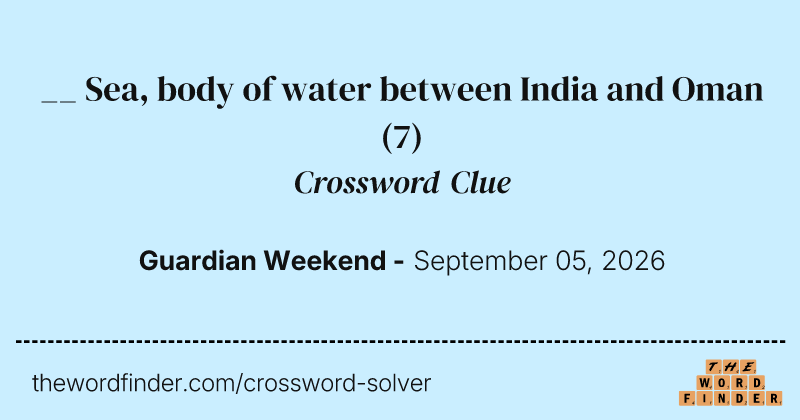 __ Sea, body of water between India and Oman crossword clue image