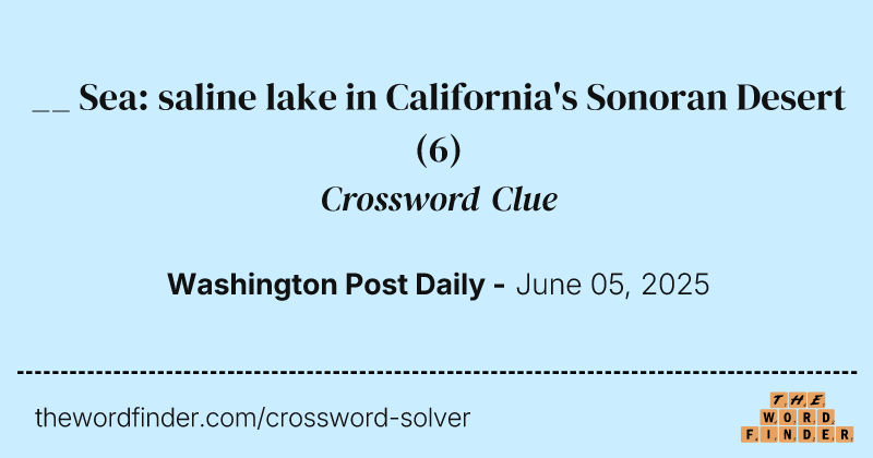 __ Sea: saline lake in California's Sonoran Desert crossword clue image