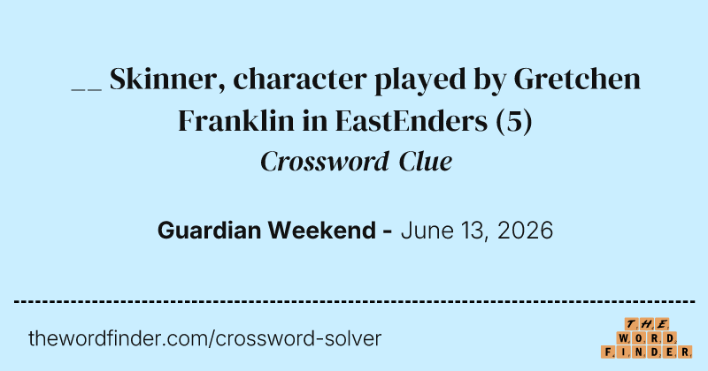 __ Skinner, character played by Gretchen Franklin in EastEnders crossword clue image