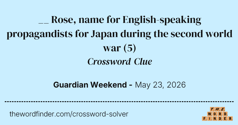 __ Rose, name for English-speaking propagandists for Japan during the second world war crossword clue image