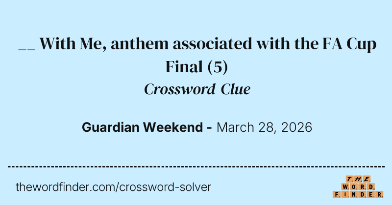 __ With Me, anthem associated with the FA Cup Final crossword clue image