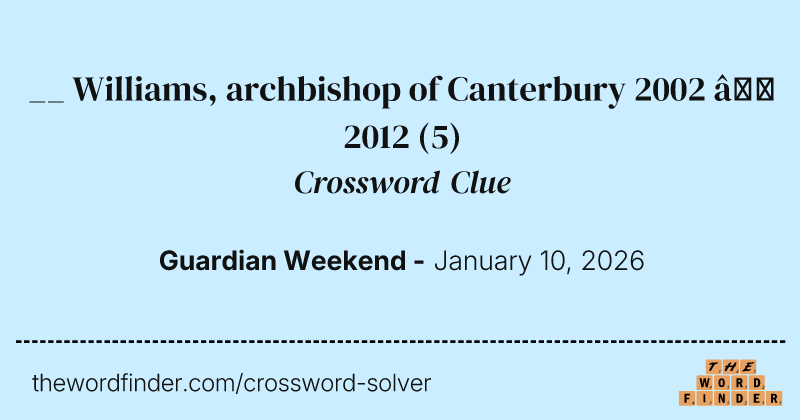 __ Williams, archbishop of Canterbury 2002 – 2012 crossword clue image