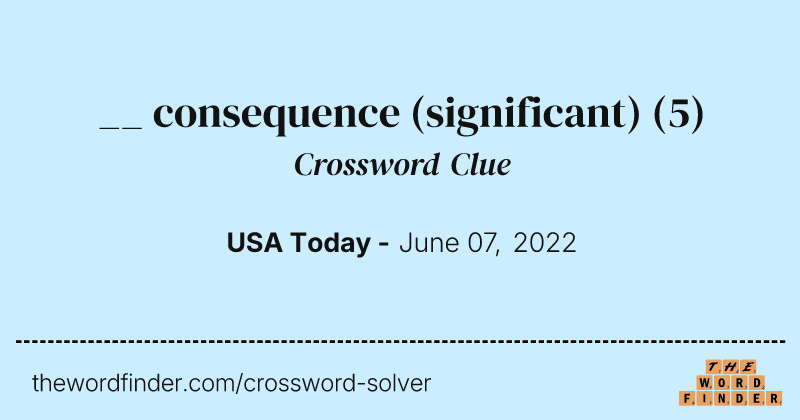 __ consequence (significant) crossword clue image