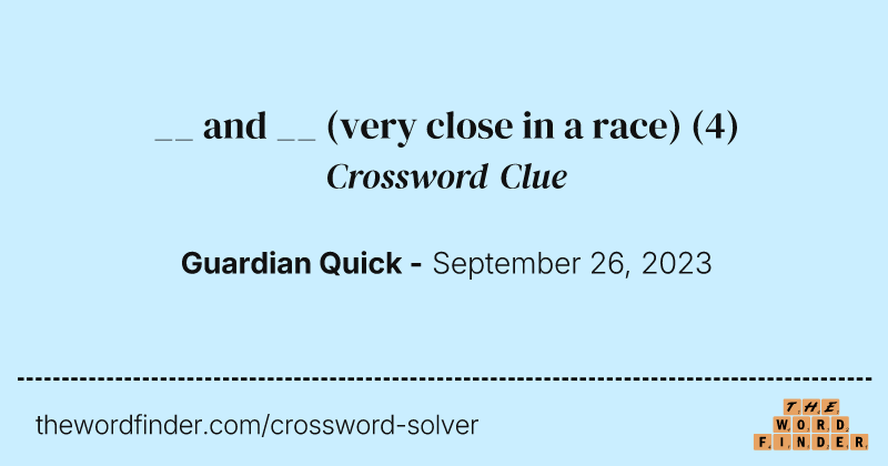 __ and __ (very close in a race) crossword clue image