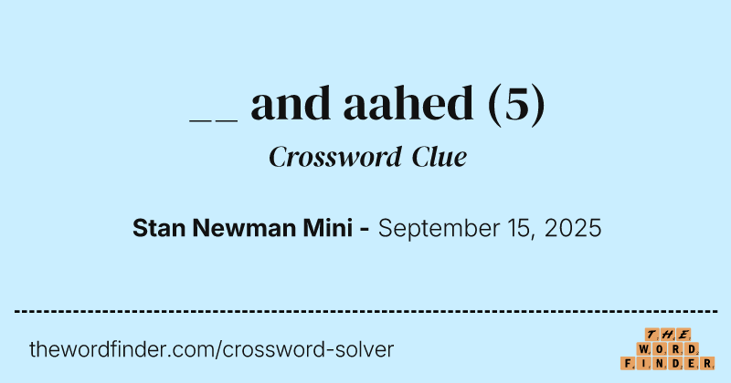 __ and aahed crossword clue image