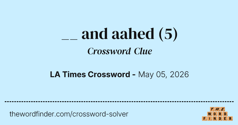 __ and aahed crossword clue image