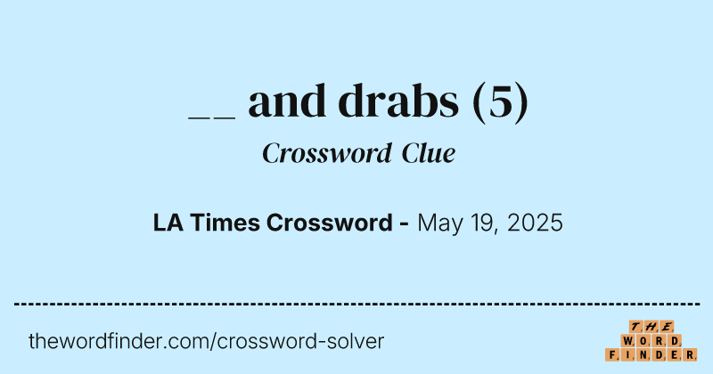 __ and drabs crossword clue image