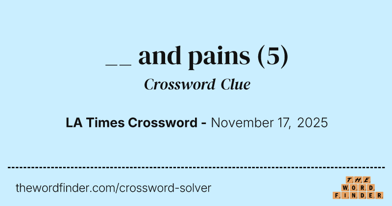 __ and pains crossword clue image