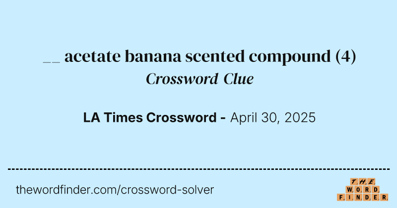 __ acetate banana scented compound crossword clue image