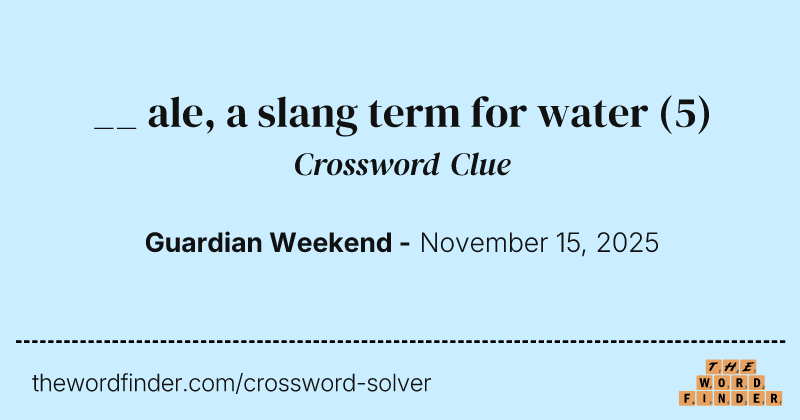 __ ale, a slang term for water crossword clue image
