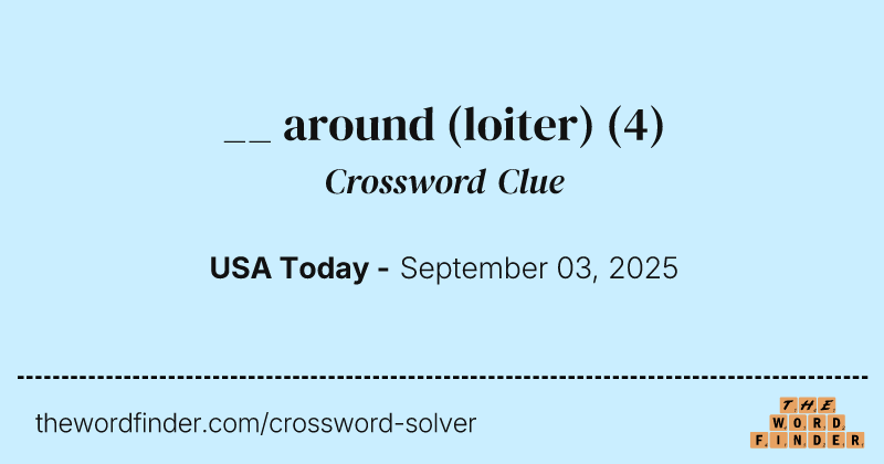__ around (loiter) crossword clue image