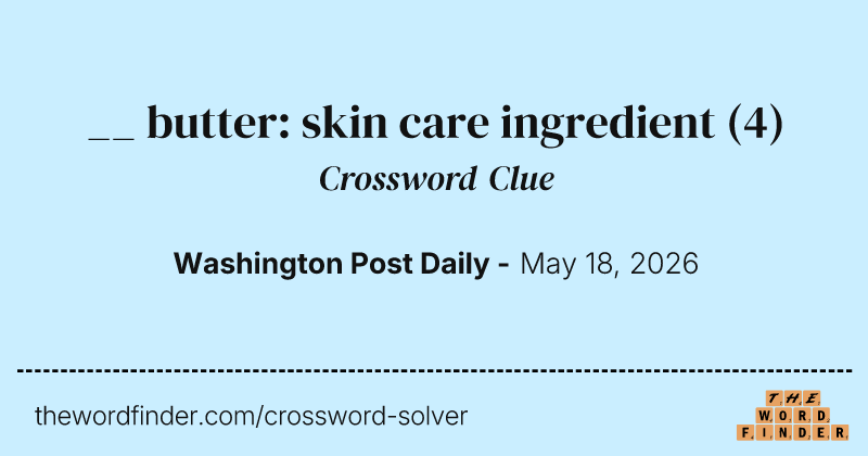__ butter: skin care ingredient — Crossword Clue