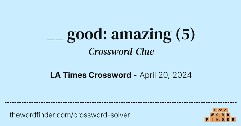 __ good: amazing crossword clue image