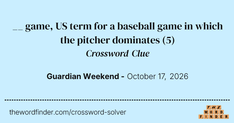 __ game, US term for a baseball game in which the pitcher dominates crossword clue image