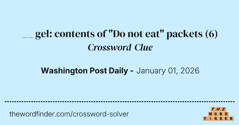 __ gel: contents of "Do not eat" packets crossword clue image