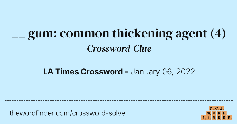 __ gum: common thickening agent crossword clue image