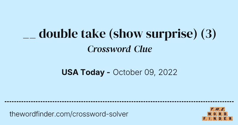 __ double take (show surprise) crossword clue image