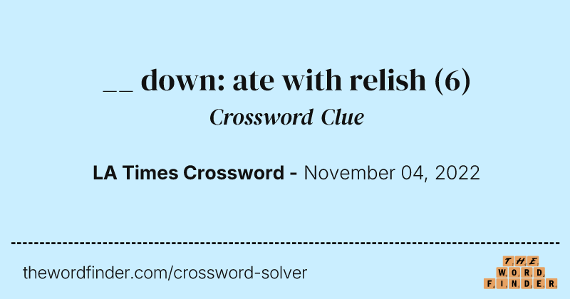 __ down: ate with relish crossword clue image
