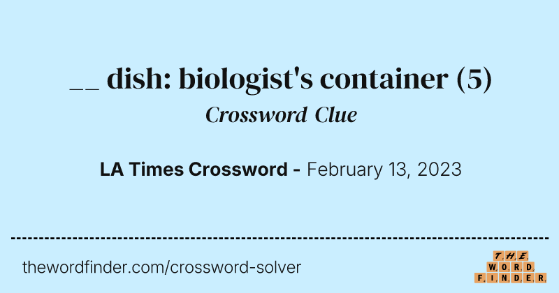 __ dish: biologist's container crossword clue image