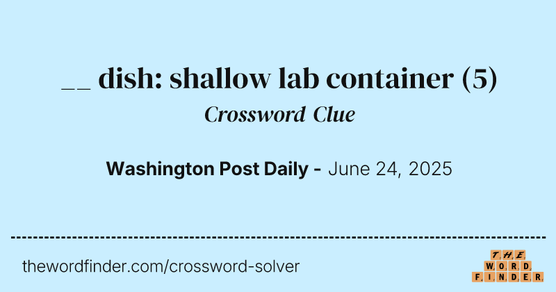 __ dish: shallow lab container crossword clue image