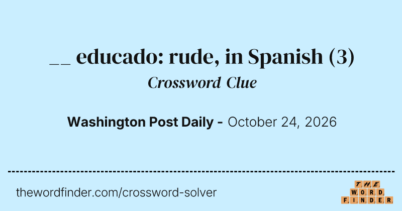 __ educado: rude, in Spanish crossword clue image