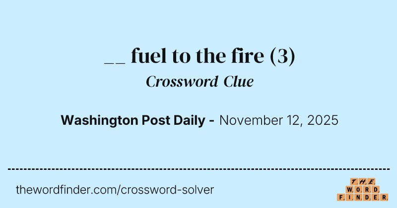 __ fuel to the fire crossword clue image
