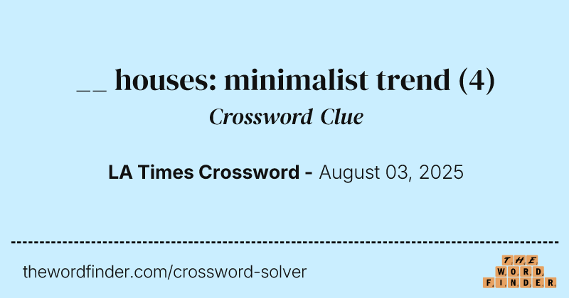 __ houses: minimalist trend crossword clue image