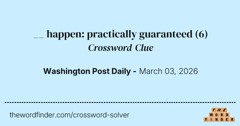 __ happen: practically guaranteed crossword clue image