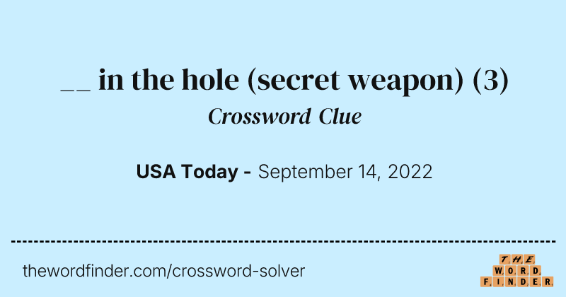 __ in the hole (secret weapon) crossword clue image