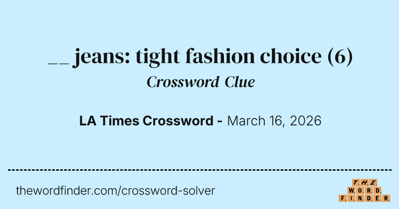 __ jeans: tight fashion choice crossword clue image