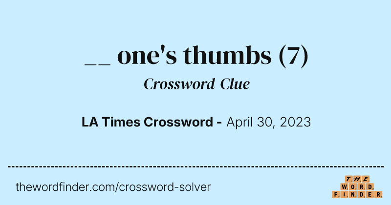 __ one's thumbs crossword clue image
