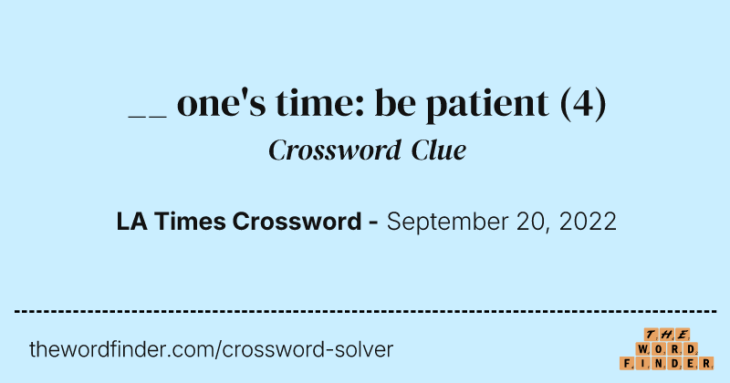 __ one's time: be patient crossword clue image