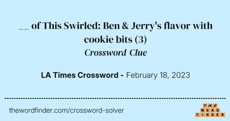 __ of This Swirled: Ben & Jerry's flavor with cookie bits crossword clue image
