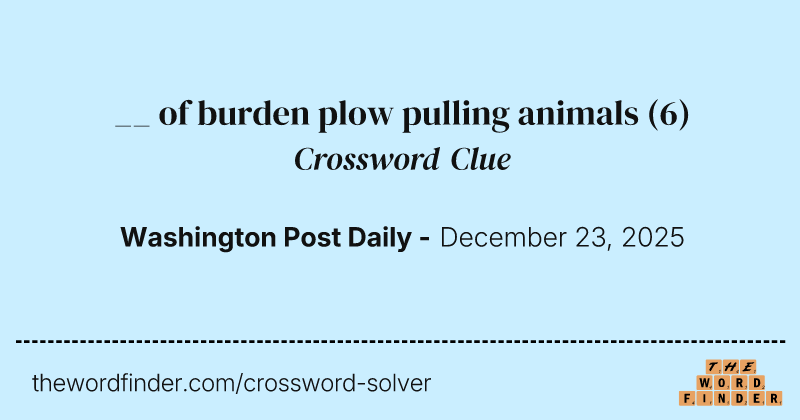 __ of burden plow pulling animals crossword clue image