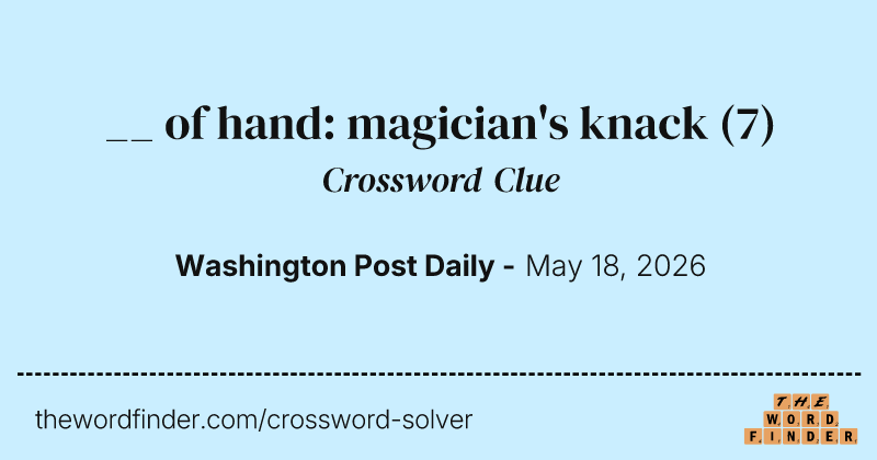 __ of hand: magician's knack crossword clue image